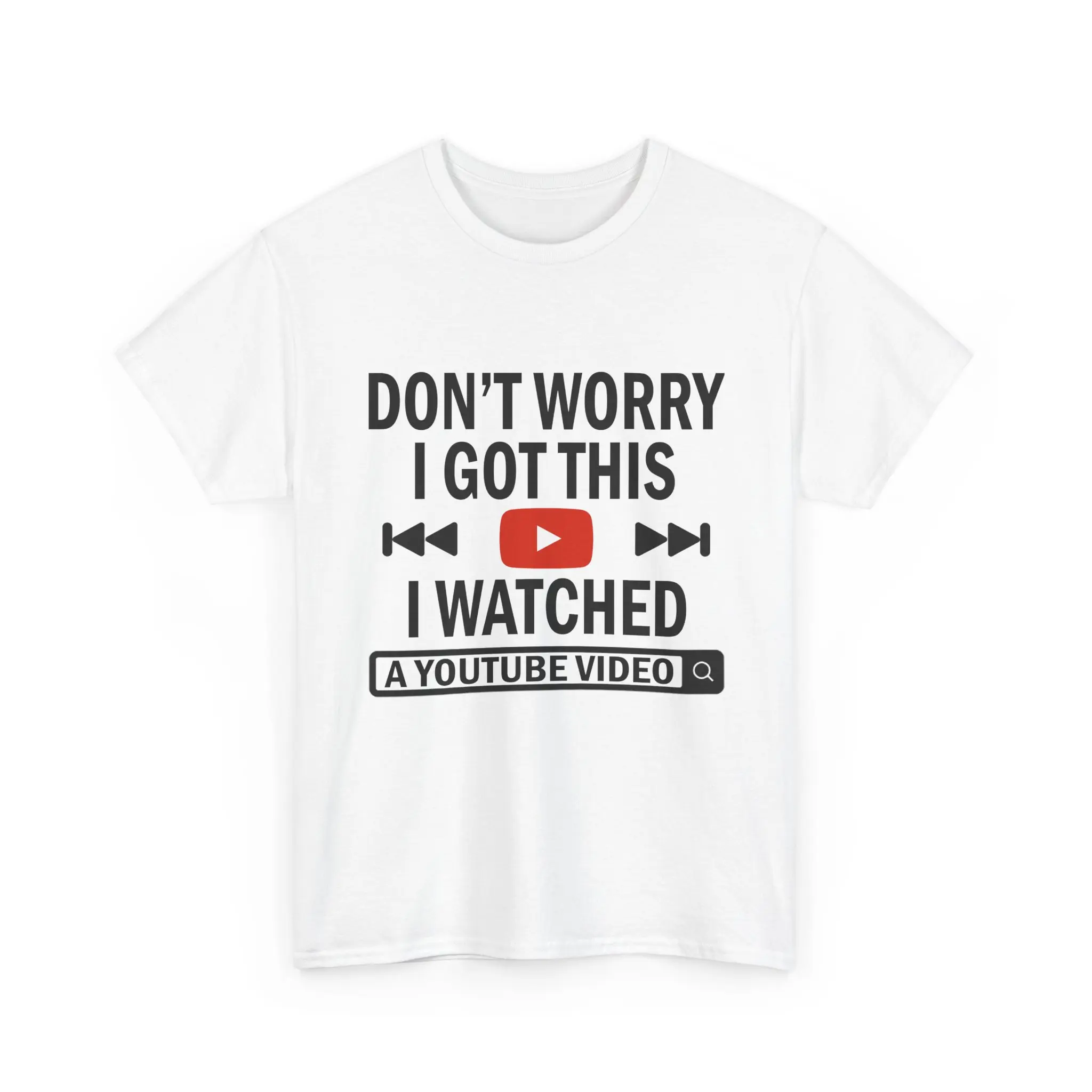 Don't Worry I Got This I Watched A YouTube Video Funny Shirt