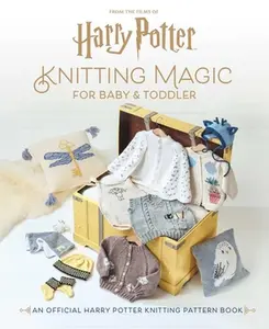 Harry Potter: Knitting Magic for Baby and Toddler: An Official Harry Potter Knitting Pattern Book -- Julie Brooke, Hardcover