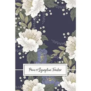 Chronic Pain & Symptom Tracker: A 90-Day Guided Journal: Detailed Daily Pain Assessment Diary, Mood Tracker & Medication Log for Chronic Il