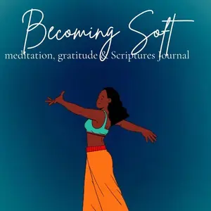 Becoming Soft: Meditation Gratitude & Scriptures Journal for Personal Reflection and Practice