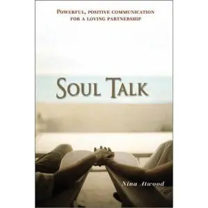 USED-Soul Talk: Powerful, Positive Communication for a Loving Partnership by Nina Atwood (Paperback)