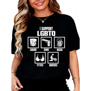 100% Cotton I Support LGBTQ Shirt, Liquor, Guns, Beers, Titties, Quickies Tee, Funny Meme Shirt, Trendy Shirt, Crew neck for Man, for Woman, T-shirt for Daily Wear, Gift for Everyone