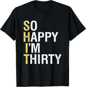 100% Cotton  Unisex So Happy I'm Thirty Funny 30th Birthday 30 Year Old Gag Gift T-Shirt