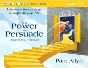 USED-Core Ready Lesson Sets for Grades K-2: A Staircase to Standards Success for English Language Arts, The Power to Persuade: Opinion and Argument by Pam Allyn (Paperback)