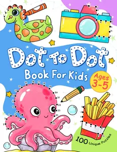 Dot To Dot For Kids Ages 3-5: Over 100 Unique Connect the Dot Games For Toddlers, Preschool and Kindergarten