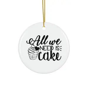 ALL WE NEED IS CAKE ORNAMENT