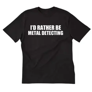 I'd Rather Be Metal Detecting T-shirt Funny Metal Detector Treasure Hunter Shirt,Unisex Crew Neck Tee,conton 100%,Casual Streetwear,Trending,Gift For Him and Her