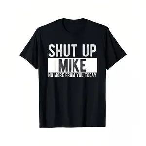 Short Sleeve T- Shirt Shut Up Mike No More From You Today Funny Mike Name T-Shirt