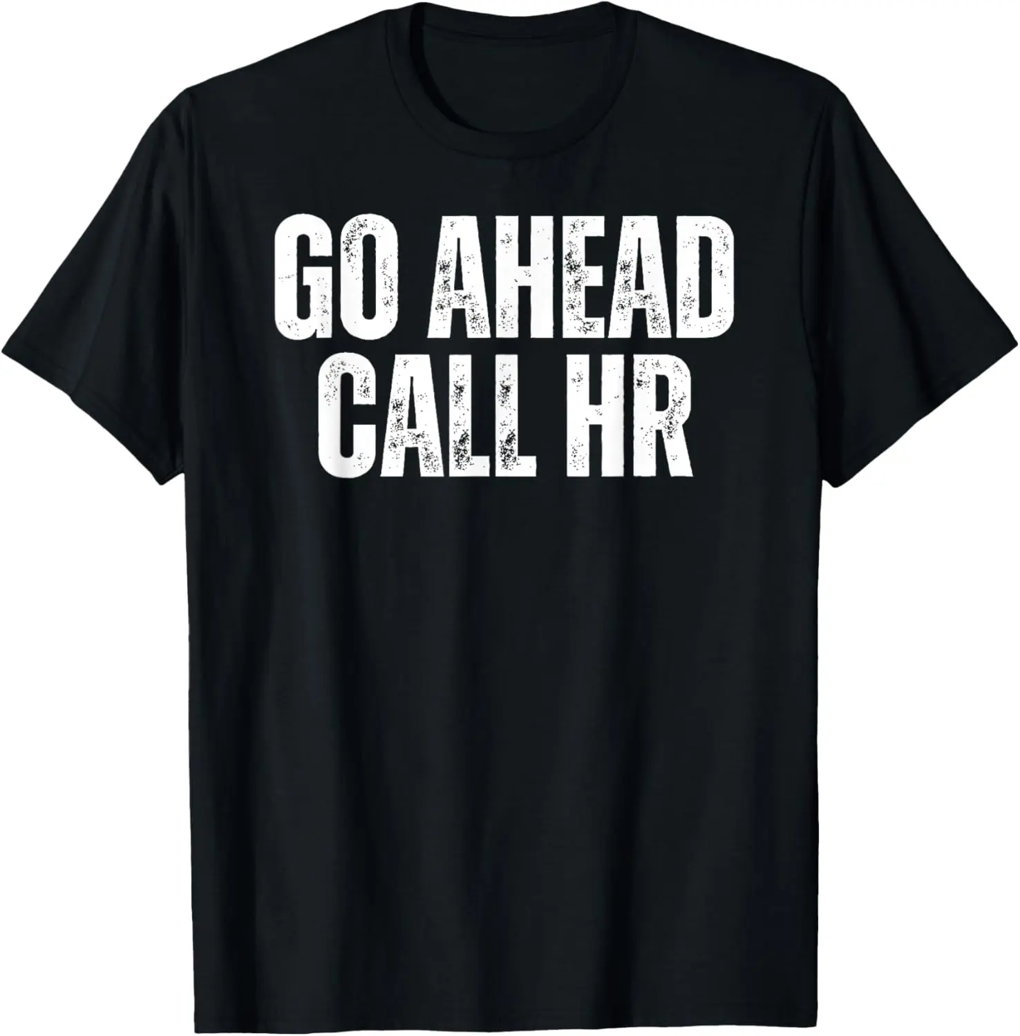 Funny Work Humor For Office Staff, Go Ahead Call HR T-Shirt Pure Cotton Graphic Tees Menswear Top: Gifts for Men & Women, Natural, Shortsleeve