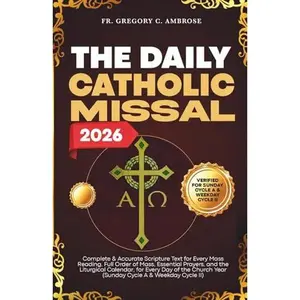 The Daily Catholic Missal 2026: Complete and Accurate Scripture Text for Every Mass Reading, Full Order of Mass, Essential Prayers, and the Liturgical ... Year (SUNDAY CYCLE A & WEEKDAY CYCLE II)