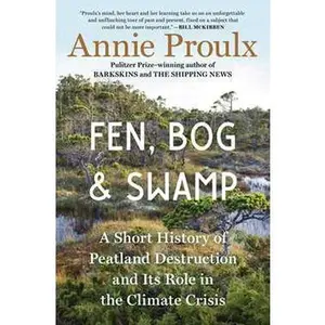 FEN, BOG AND SWAMP: A SHORT HISTORY OF PEATLAND DESTRUCTION AND ITS ROLE IN THE CLIMATE CRISIS [Hardcover]