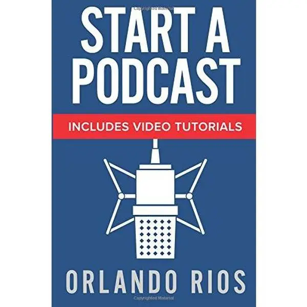 USED Book - Start A Podcast: A Beginner's Guide to Starting a Podcast Plus Video Tutorials. by Orlando Rios (Paperback) - english