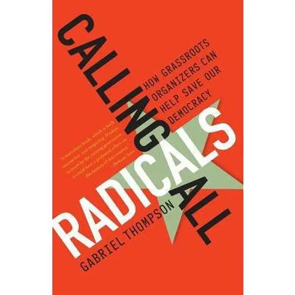 USED Book - Calling All Radicals: How Grassroots Organizers Can Save Our Democracy by Thompson, Gabriel (Paperback) - english