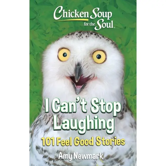 Chicken Soup for the Soul: I Can't Stop Laughing: 101 Feel-Good Stories by Amy Newmark (Paperback)