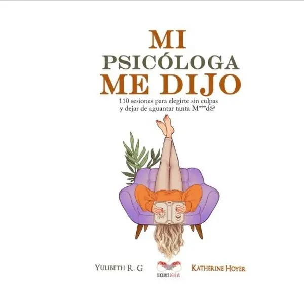 MI PSICÓLOGA ME DIJO: 110 sesiones para elegirte sin culpas y dejar de aguantar tanta mierd* (Spanish Edition)
