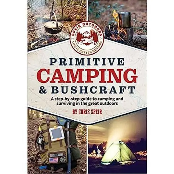 Primitive Camping and Bushcraft (Speir Outdoors): A step-by-step guide to camping and surviving in the great outdoors