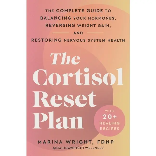 The Cortisol Reset Plan: The Complete Guide to Balancing Your Hormones, Reversing Weight Gain, and Restoring Nervous System Health -- Marina Wright - Paperback