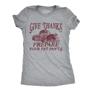 Womens Give Thanks and Prepare Your Fat Pants T Shirt Funny Thanksgiving Dinner Joke Tee for Ladies Funny Womens T Shirts Cute Vintage Fashion Casual Ladies T-Shirt Gift Thanksgiving Tops for Women Funny Food Light Grey