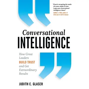 Conversational Intelligence: How Great Leaders Build Trust and Get Extraordinary Results