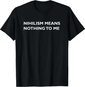Philosophy Tees - Philosophy, Nihilism, Funny, Philosopher T Shirt T-Shirt - 100% Cotton for Men & Women Relaxed Fit T-shirt