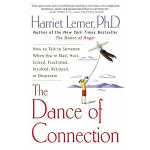 USED-The Dance of Connection: How to Talk to Someone When You're Mad, Hurt, Scared, Frustrated, Insulted, Betrayed, or Desperate by Lerner, Harriet (Paperback)
