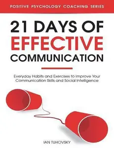 USED-21 Days of Effective Communication: Everyday Habits and Exercises to Improve Your Communication Skills and Social Intelligence by Tuhovsky, Ian (Paperback)