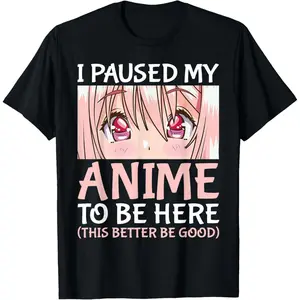 I Paused My Anime To Be Here Otaku Anime Merch Gift T-Shirt