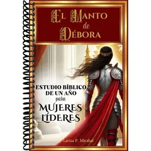EL MANTO DE D√âBORA: ESTUDIO B√çBLICO DE UN A√ëO PARA MUJERES L√çDERES: 52 Semanas Explorando los Principios B√≠blicos de Liderazgo para Mujeres Cristianas (Spanish Edition)