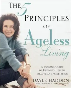 USED-The Five Principles of Ageless Living: A Woman's Guide to Lifelong Health, Beauty, and Well-Being by Dayle Haddon (Hardcover)