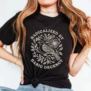 Radicalized by Basic Decency Shirt – Subtle Floral Social Justice Tee, Progressive Top, Human Rights Quote Gift T-Shirt Cotton Womenswear