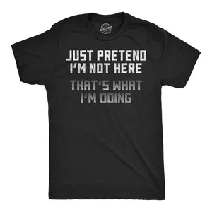 Mens Funny T Shirts Just Pretend Im Not Here Thats What Im Doing Sarcastic Graphic Novelty Tee for Men Mens Funny T Shirts Cool Vintage Fashion T-Shirt Gift Classic Menswear Funny Sarcastic Short Sleeve Novelty Black -