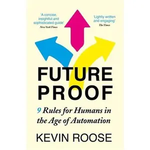 USED-Futureproof: 9 Rules for Humans in the Age of Automation by Kevin Roose (Paperback)