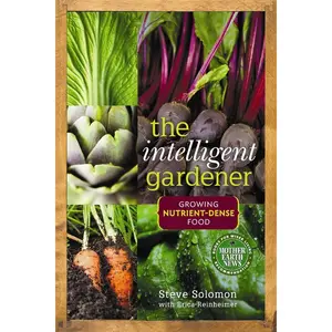 The Intelligent Gardener: Growing Nutrient-Dense Food Paperback – November 1, 2012