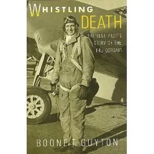 USED-Whistling Death: The Test Pilot's Story of the F4U Corsair by Boone T. Guyton (Hardcover)