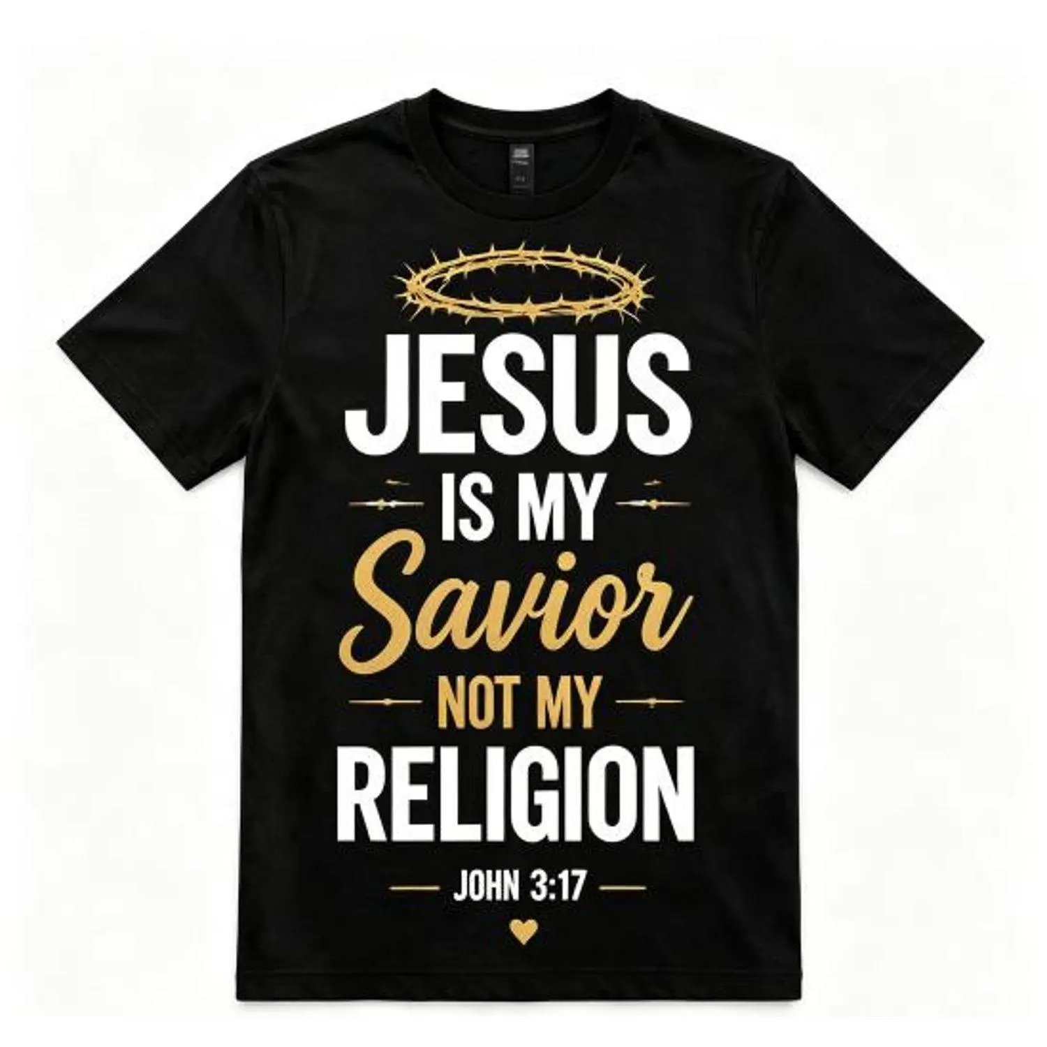 Jesus Is My Savior Not My Religion John 3 17 Golden Crown Of Thorns Christian Graphic Short Sleeve Tee Shirt Faith Statement Religious Style Apparel