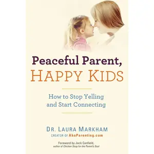USED-Peaceful Parent, Happy Kids: How to Stop Yelling and Start Connecting by Markham, Laura (Paperback)