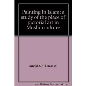 USED-Painting in Islam: A Study of the Place of Pictorial Art in Muslim Culture by Thomas W. Arnold (Unknown)