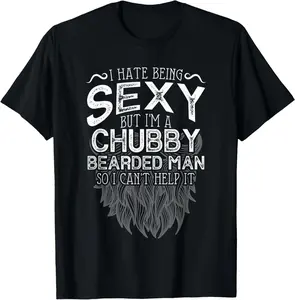 I Hate Being Sexy But I'm A Chubby Bearded Man Husband T-Shirt Cotton Short Sleeve Shirt Casual Tee streetwear