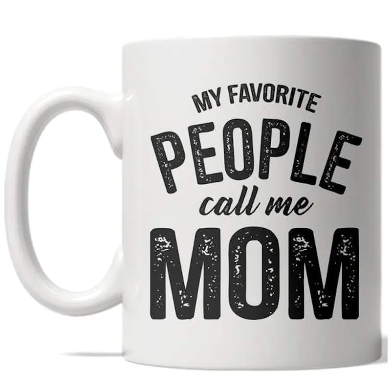 My Favorite People Call Me Mom Mug Mothers Day Coffee Cup - 11oz Funny Coffee Mugs Ceramic Printed Drinkware Cup