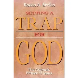 USED Book - Setting a Trap for God: The Aramaic Prayer of Jesus by Errico, Rocco a. (Paperback) - english
