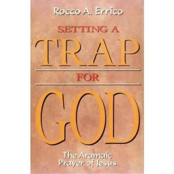 USED Book - Setting a Trap for God: The Aramaic Prayer of Jesus by Errico, Rocco a. (Paperback) - english