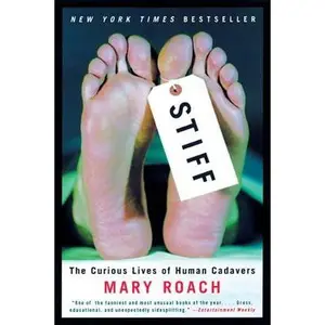 Stiff: The Curious Lives of Human Cadavers -- Mary Roach, Hardcover