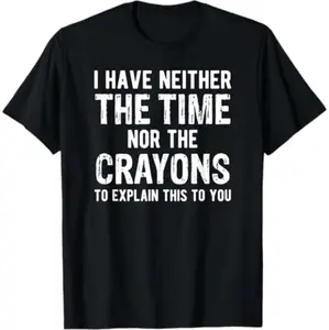 100% Cotton Golf Gift T-Shirt For Men and Women No Time For This No Crayons Left Hilarious Sarcastic Quote Tee Design