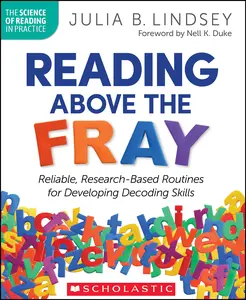 Reading Above the Fray: Reliable, Research-Based Routines for Developing Decoding Skills -- Julia Lindsey - Paperback