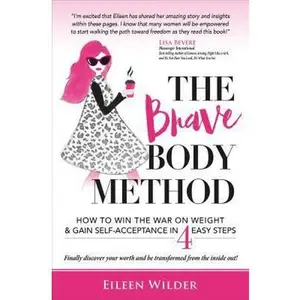 USED-The Brave Body Method: How to Win the War on Weight and Gain Self-Acceptance in 4 Easy Steps by Wilder, Eileen (Paperback)
