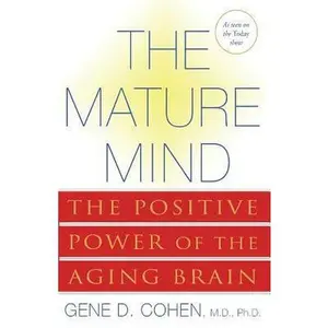 USED-The Mature Mind: The Positive Power of the Aging Brain by Cohen, Gene D. (Paperback)