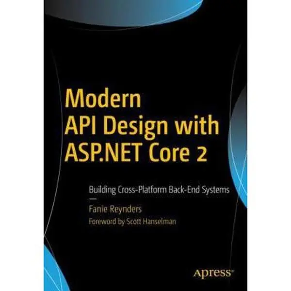 USED-Modern API Design with ASP.NET Core 2: Building Cross-Platform Back-End Systems by Reynders, Fanie (Paperback)