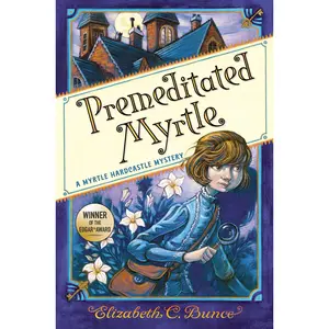 Premeditated Myrtle (Myrtle Hardcastle Mystery 1) by Elizabeth C. Bunce [Paperback Book]