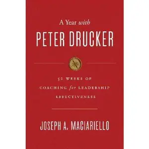 USED-A Year with Peter Drucker: 52 Weeks of Coaching for Leadership Effectiveness by Maciariello, Joseph A. (Hardcover)