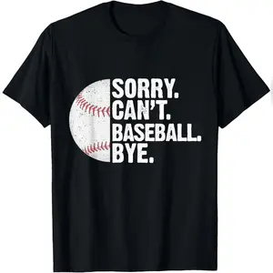 Funny Baseball Sorry Cant Baseball Bye Lover T-Shirt Stylish Cotton Tee